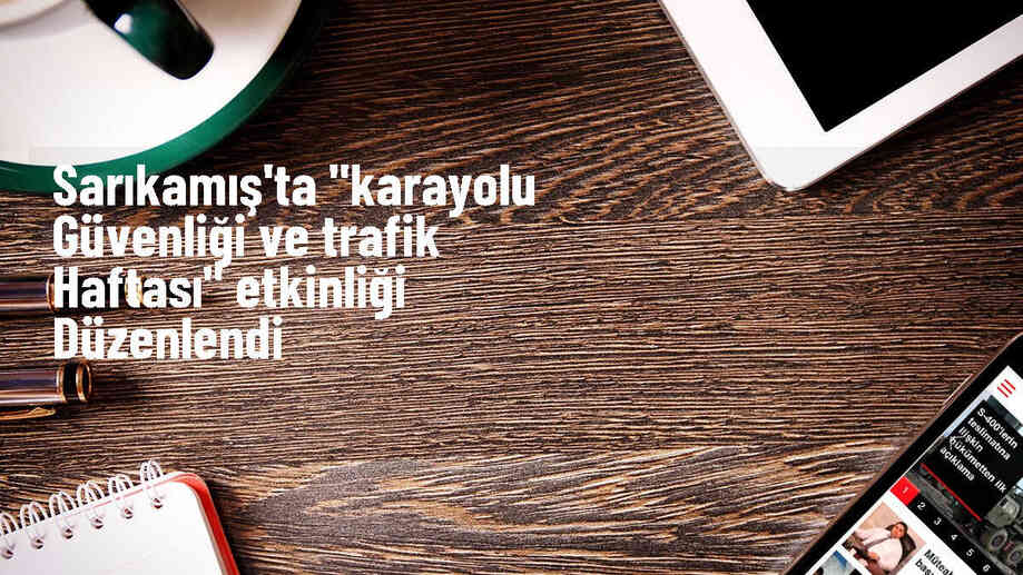 Sarıkamış\'ta Karayolu Güvenliği ve Trafik Haftası Etkinliği Düzenlendi
