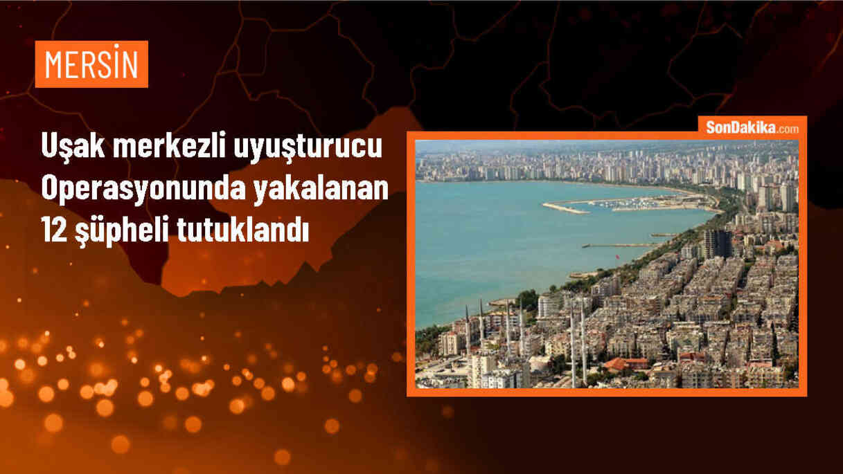 Uşak ve Mersin\'de uyuşturucu ticareti operasyonu: 12 tutuklama