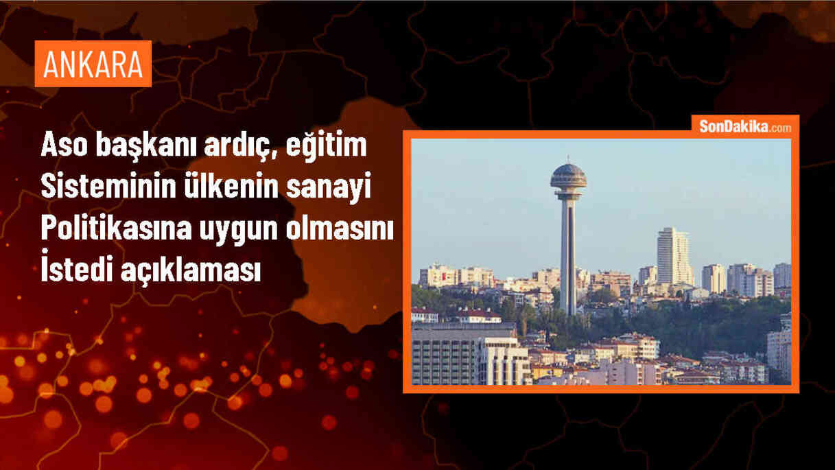 ASO Başkanı: Eğitim sistemi sanayi politikasına uygun hale getirilmeli