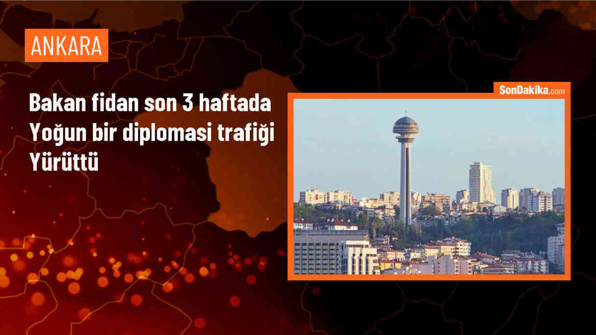 Dışişleri Bakanı Hakan Fidan, son 3 haftada yoğun diplomasi yürüttü