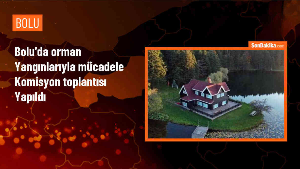 Bolu\'da Orman Yangınlarıyla Mücadele Komisyon Toplantısı Gerçekleştirildi