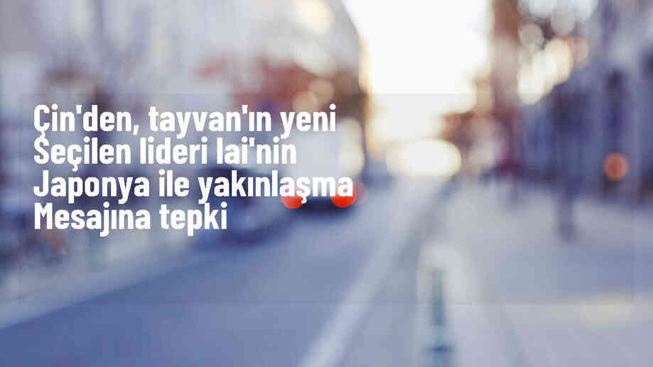Çin, Tayvan\'ın Japonya ile yakınlaşmasına tepki gösterdi