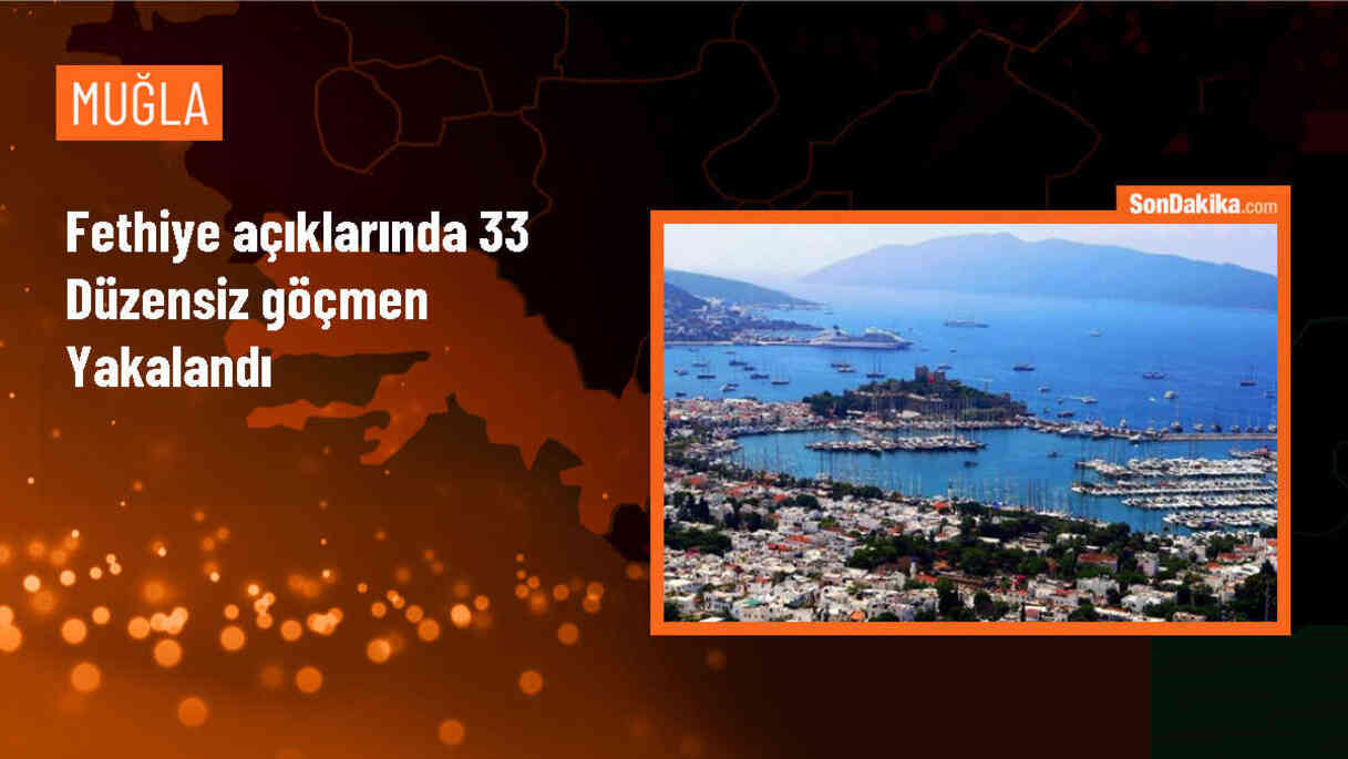 Muğla\'nın Fethiye ilçesi açıklarında 33 düzensiz göçmen yakalandı