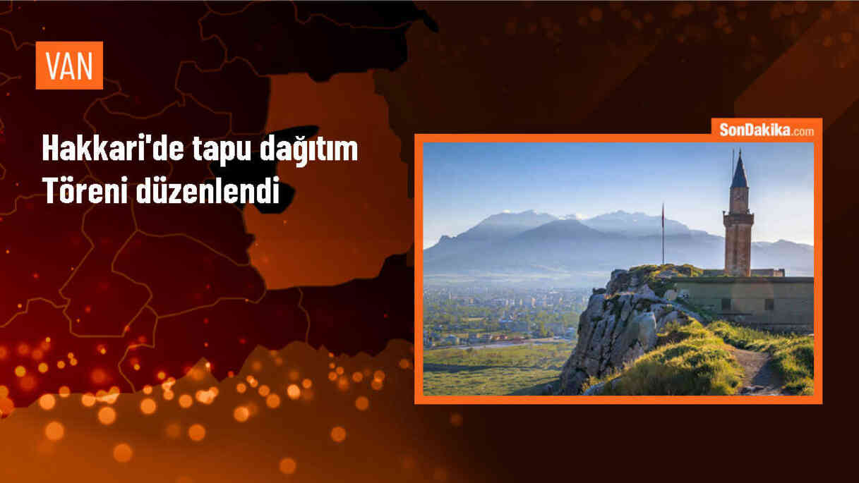 Hakkari\'de 7 köyde kadastro çalışması tamamlandı, tapu dağıtım töreni düzenlendi