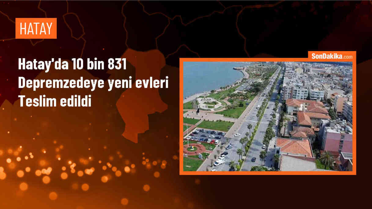 İçişleri Bakanı: Hatay\'da 10 bin 831 depremzede yeni konutlarına kavuştu
