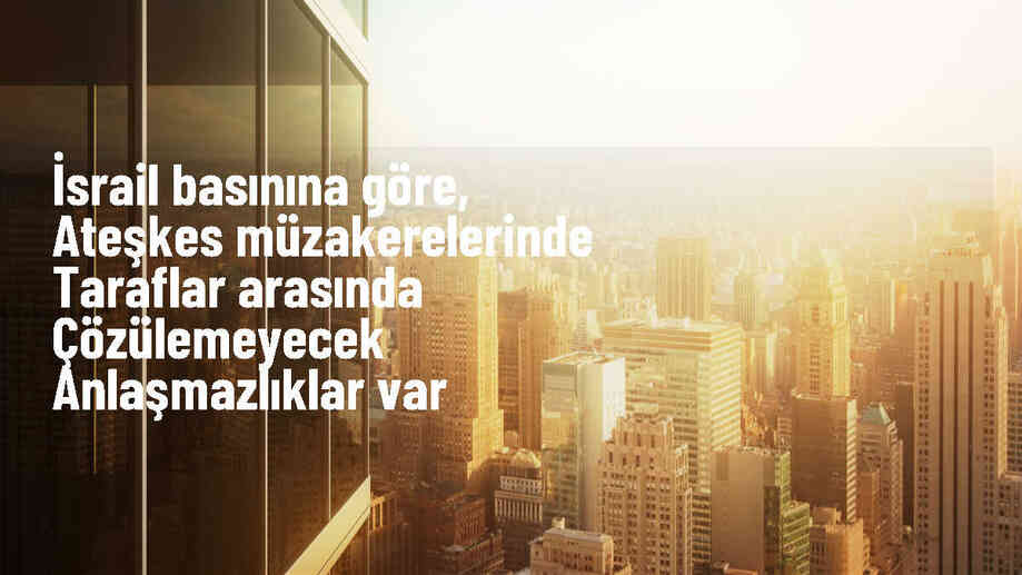 Gazze\'deki müzakerelerde çözümsüz anlaşmazlıklar