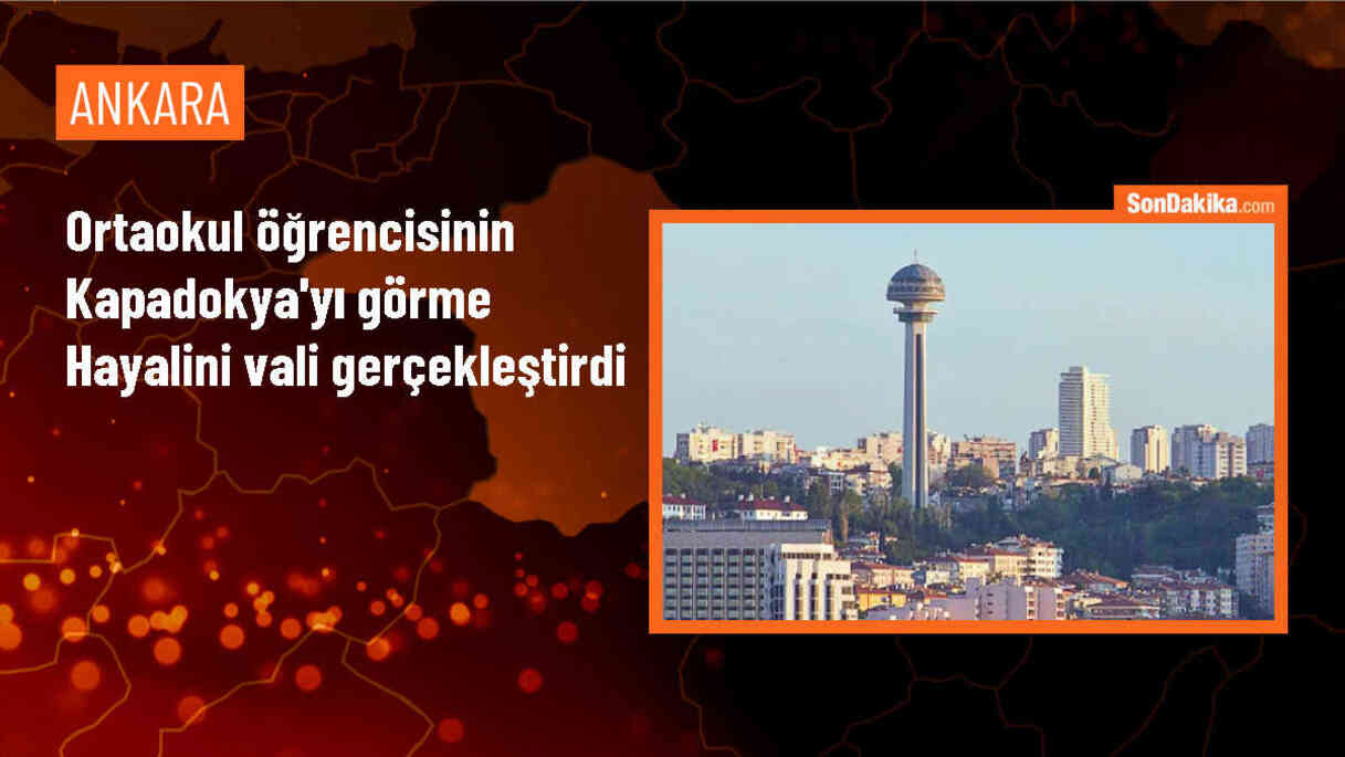 Ankara\'da yaşayan 12 yaşındaki Hazal Ünal\'ın Kapadokya\'yı görme hayali gerçekleşti