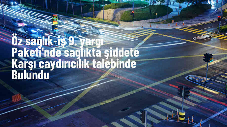 Öz Sağlık-İş Sendikası, 9. Yargı Paketi\'nde sağlıkta şiddete karşı caydırıcı düzenleme istiyor
