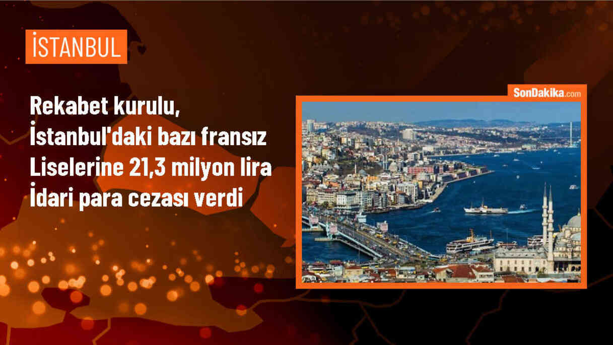 Rekabet Kurulu, Fransız liselerine 21 milyon TL ceza verdi