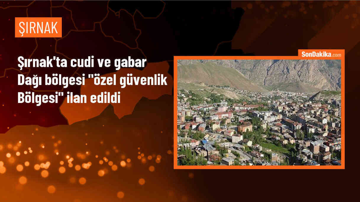 Şırnak\'ta Cudi ve Gabar Dağı bölgesi özel güvenlik bölgesi ilan edildi