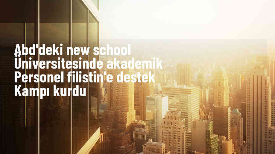 ABD\'de The New School Üniversitesi akademik personeli Filistin\'e destek kampı kurdu