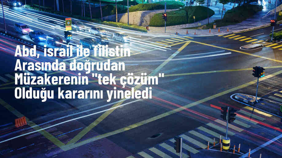 ABD, İsrail ile Filistin arasında doğrudan müzakerenin tek yol olduğunu tekrarladı