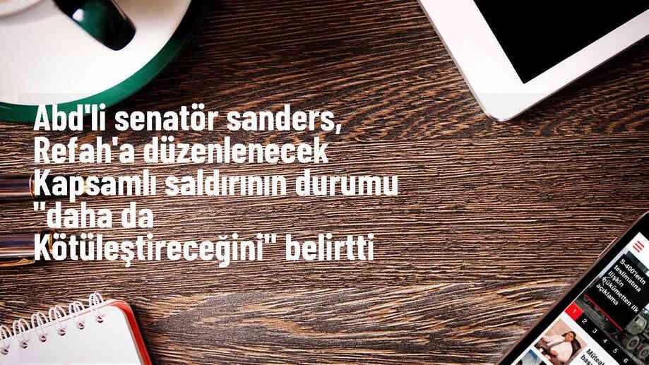 Bernie Sanders: İsrail\'in Refah\'a kara saldırısı durumu daha da kötüleştirecek