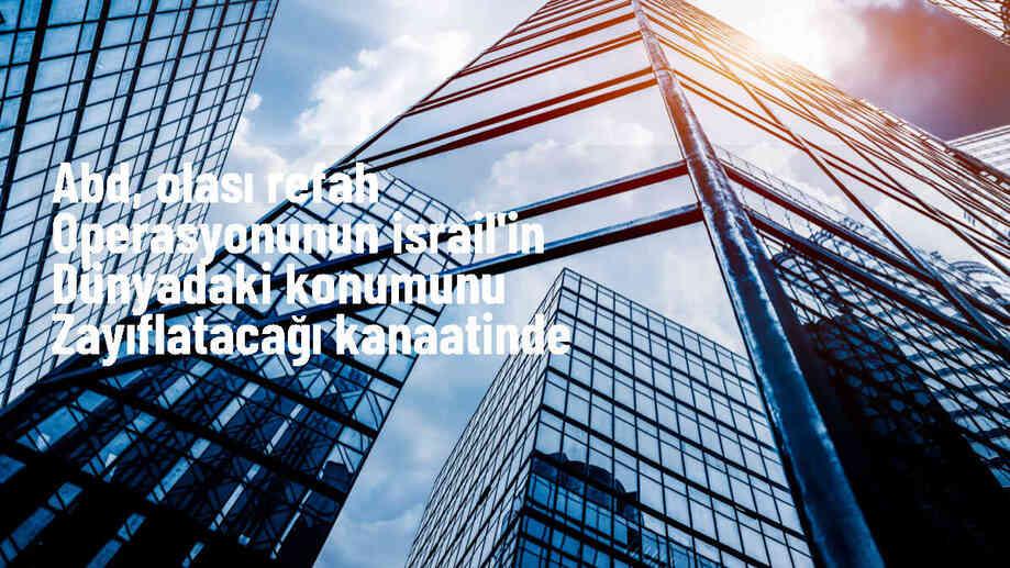 ABD: İsrail\'in Refah\'a operasyonu konumunu zayıflatabilir