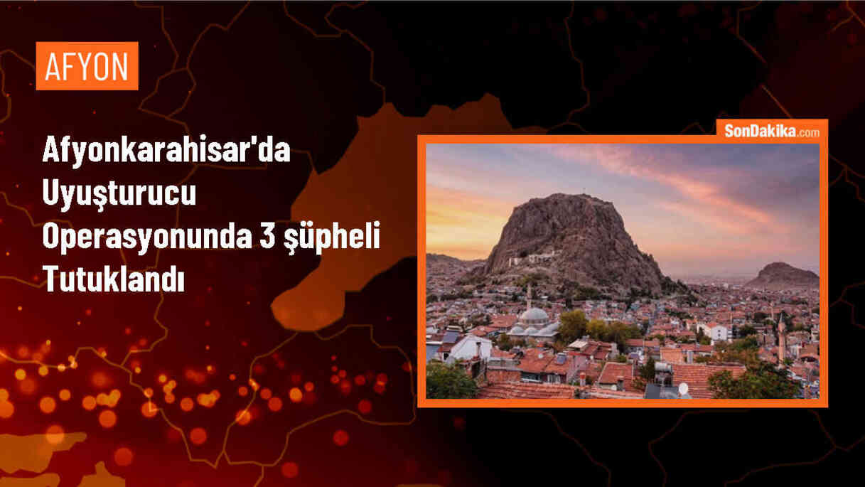 Afyonkarahisar\'da Uyuşturucu Operasyonu: 3 Şüpheli Tutuklandı