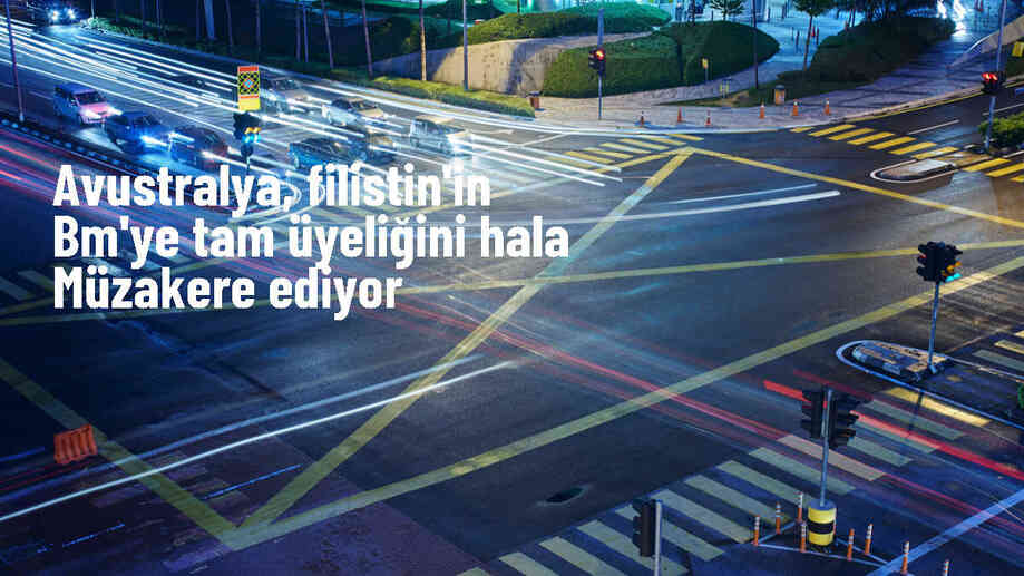 Avustralya, Filistin\'in BM tam üyeliğini müzakere ediyor