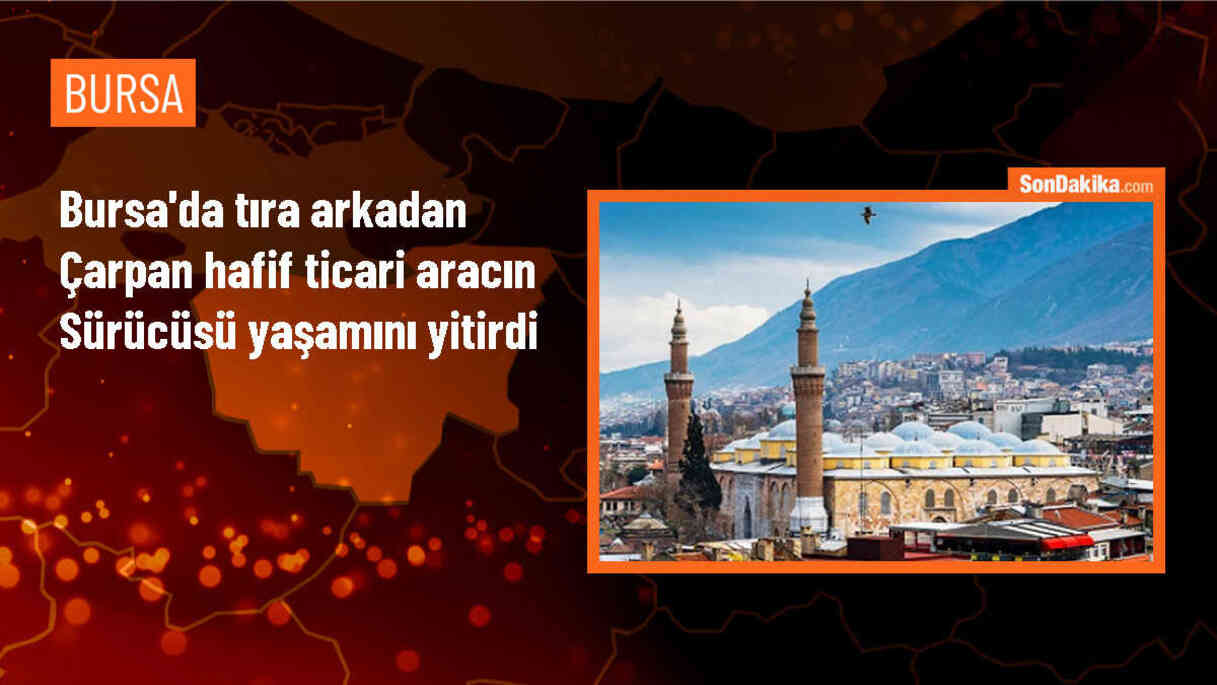 Bursa\'da tıra arkadan çarpan araç sürücüsü hayatını kaybetti