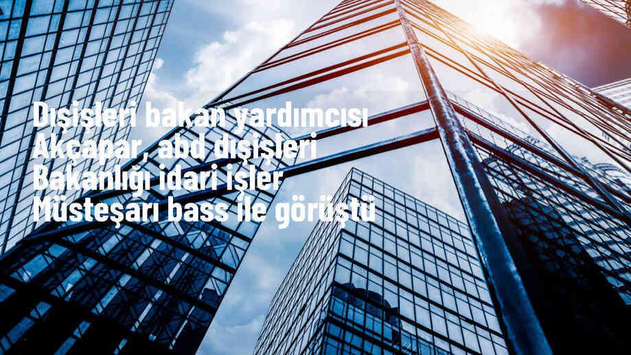 Dışişleri Bakan Yardımcısı Burak Akçapar, ABD Dışişleri Bakanlığı yetkilileriyle görüştü