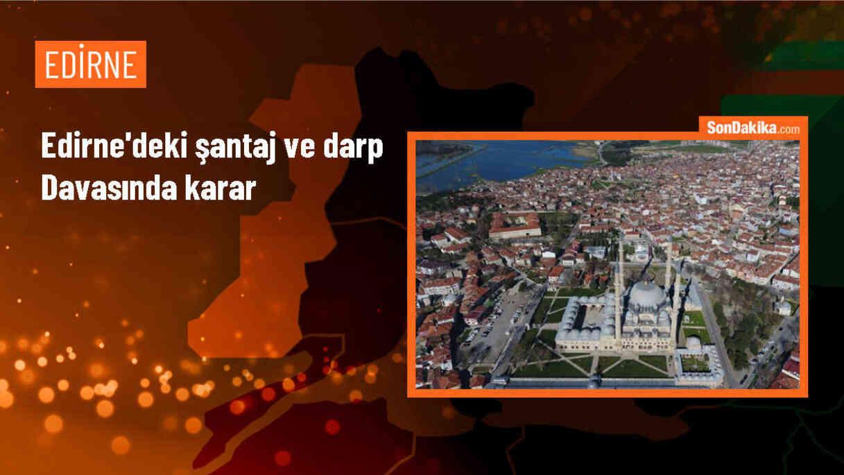 Eski Edirne Belediye Başkanı Recep Gürkan\'ın şantaj ve darp davasında 5 sanığa ağır ceza