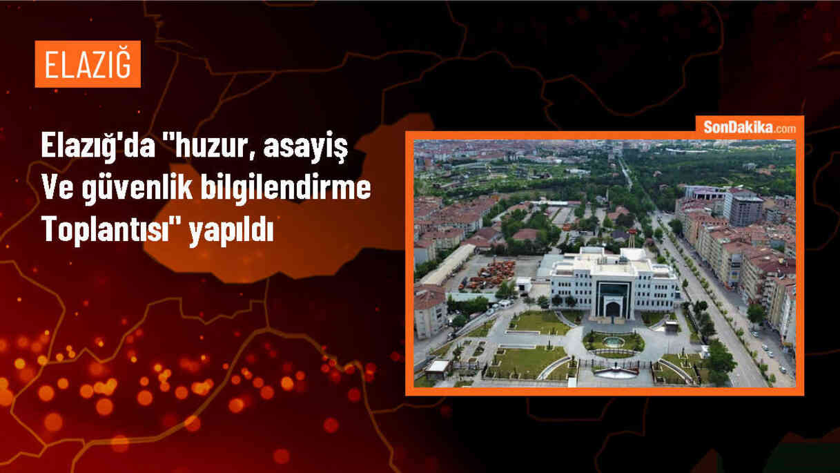 Elazığ Valisi Ömer Toraman Başkanlığında Huzur, Asayiş ve Güvenlik Bilgilendirme Toplantısı Gerçekleştirildi