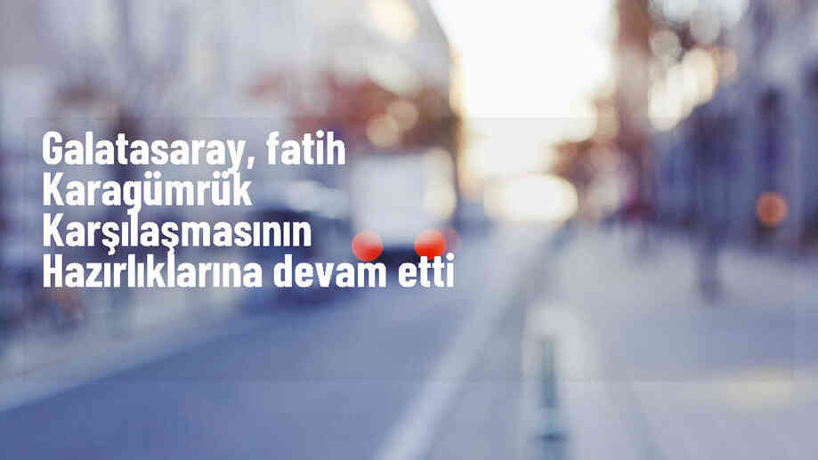 Galatasaray, VavaCars Fatih Karagümrük maçı hazırlıklarını sürdürdü