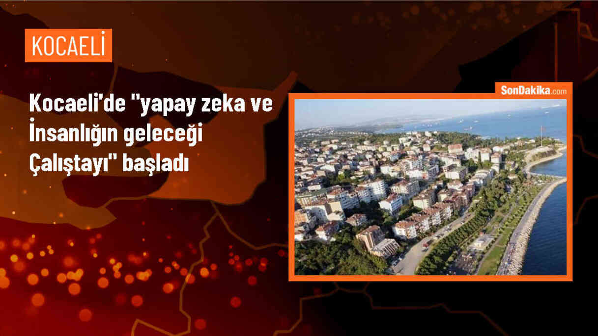 Kocaeli\'de Yapay Zeka ve İnsanlığın Geleceği Çalıştayı Başladı