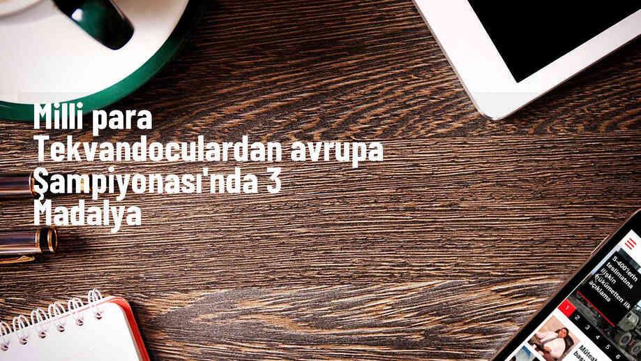Milli para tekvandocular Avrupa Para Tekvando Şampiyonası\'nda 2 gümüş, 1 bronz madalya kazandı