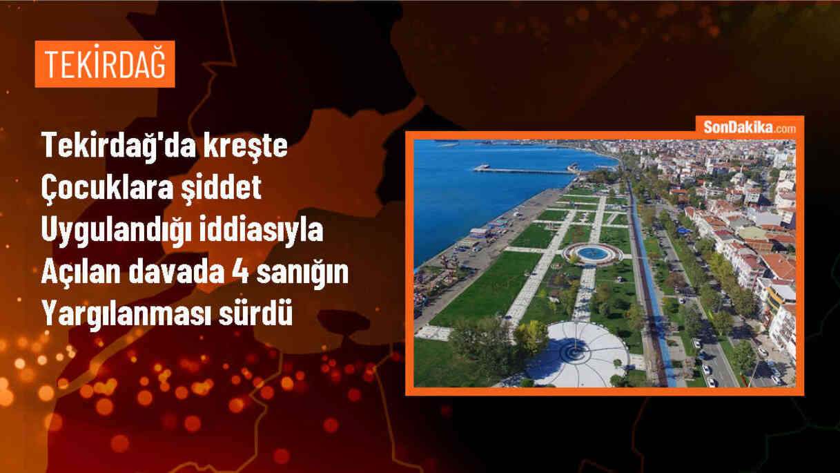 Tekirdağ\'da özel kreşte şiddet davası devam ediyor