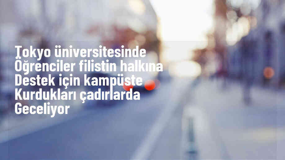 Tokyo Üniversitesi öğrencileri Filistin\'e destek amacıyla çadırlar kurdu
