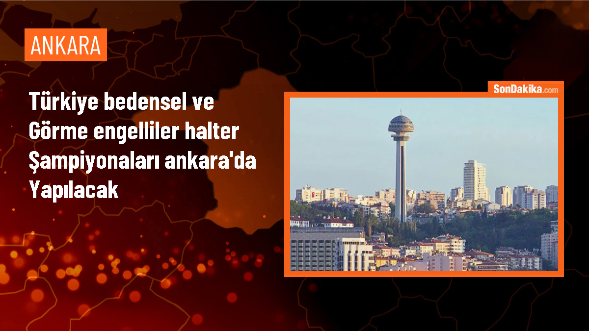 Türkiye Bedensel Engelliler ve Görme Engelliler Halter Şampiyonaları Ankara\'da düzenlenecek