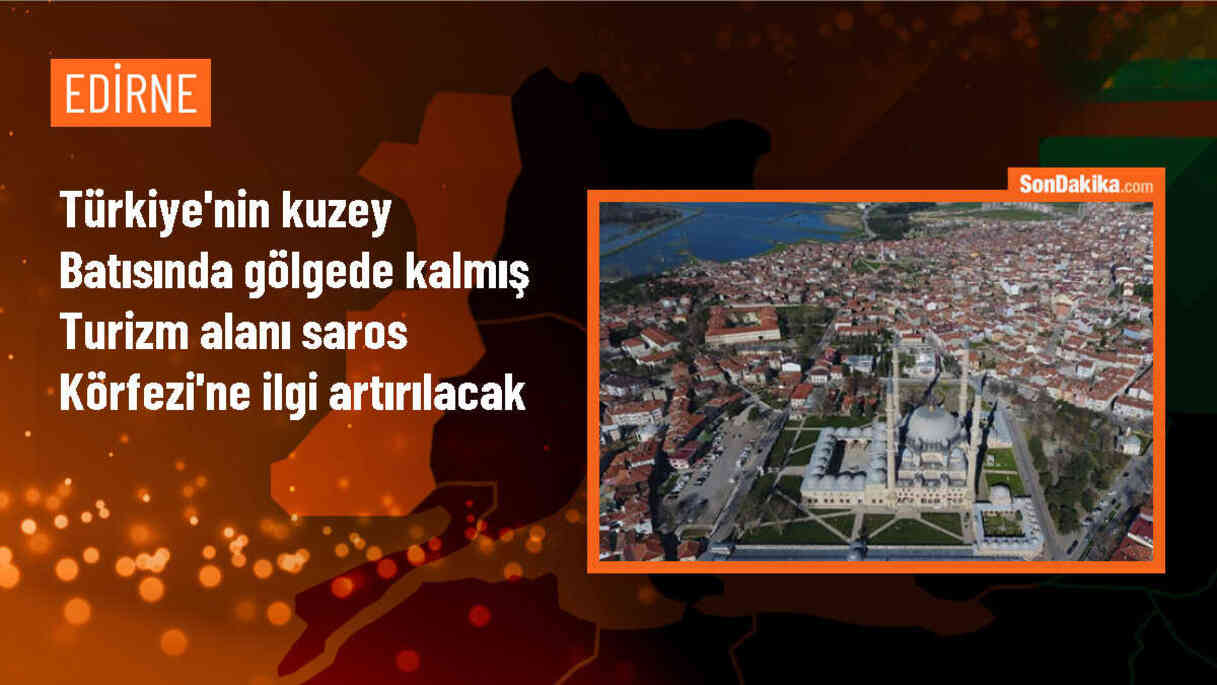Edirne Valisi: Saros Körfezi turizmde yıldızlaşacak