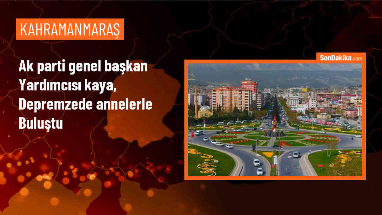 AK Parti Genel Başkan Yardımcısı Fatma Betül Sayan Kaya, Kahramanmaraş\'ta depremzede annelerle buluştu