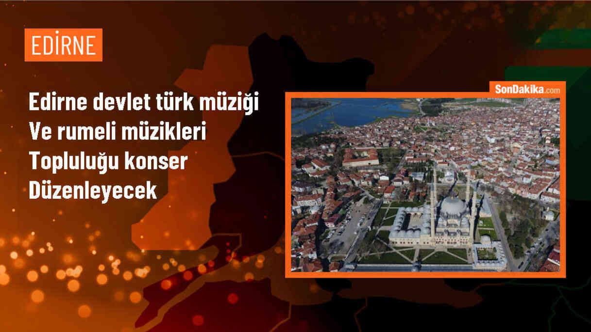 Edirne Devlet Türk Müziği ve Rumeli Müzikleri Topluluğu Konseri