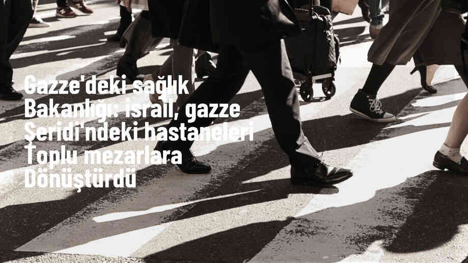 İsrail\'in Gazze\'deki hastaneleri toplu mezarlara dönüştürdüğü belirtildi