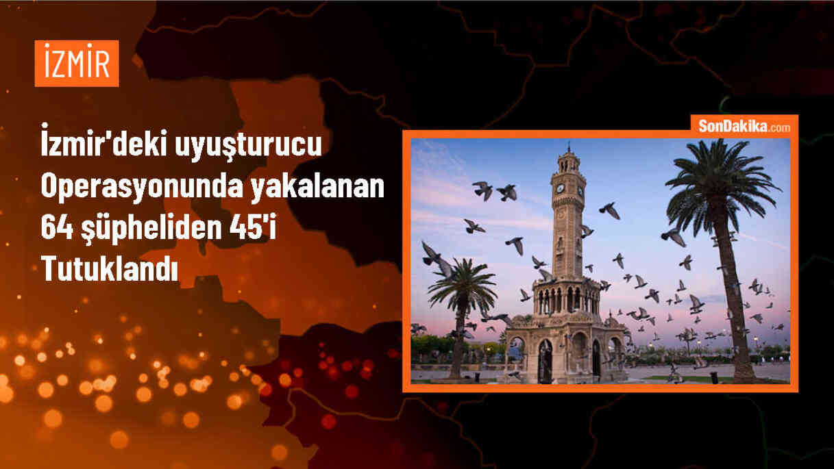 İzmir\'de düzenlenen uyuşturucu operasyonunda 45 kişi tutuklandı