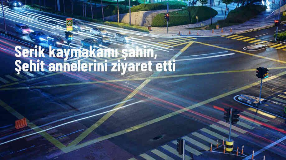 Serik Kaymakamı Cemal Şahin, Anneler Günü dolayısıyla şehit annelerini ziyaret etti