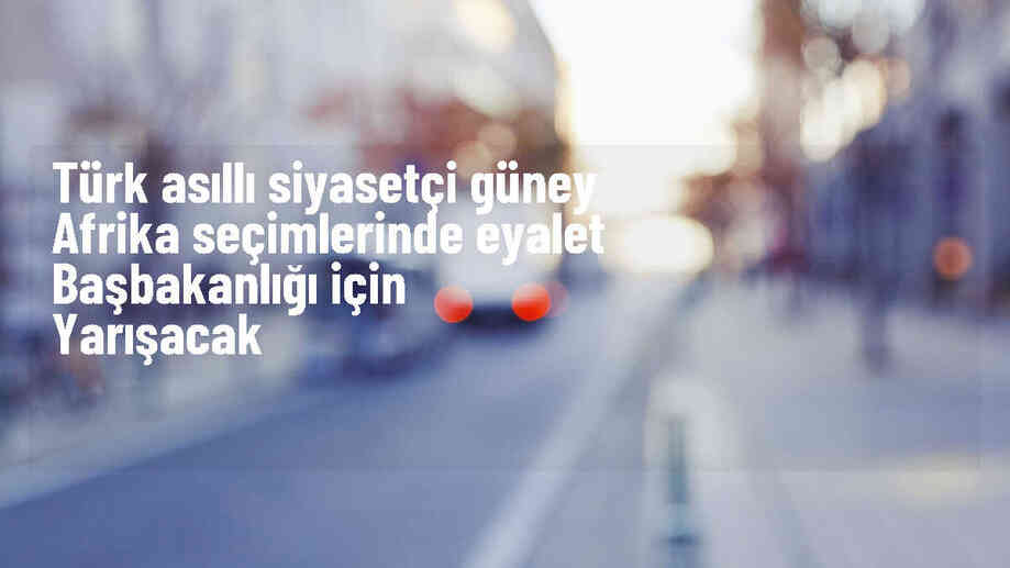 Güney Afrika\'da Türk asıllı siyasetçi başbakanlık için yarışacak