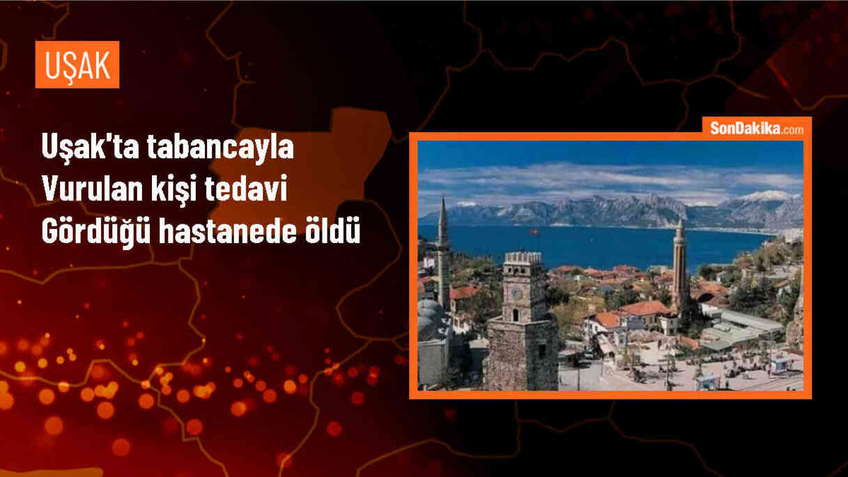 Uşak\'ta silahla ağır yaralanan kişi hastanede hayatını kaybetti