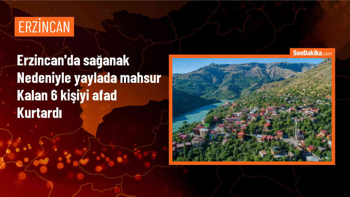 Erzincan\'da şiddetli sağanak nedeniyle yaylada mahsur kalan 6 kişiyi AFAD ekipleri kurtardı