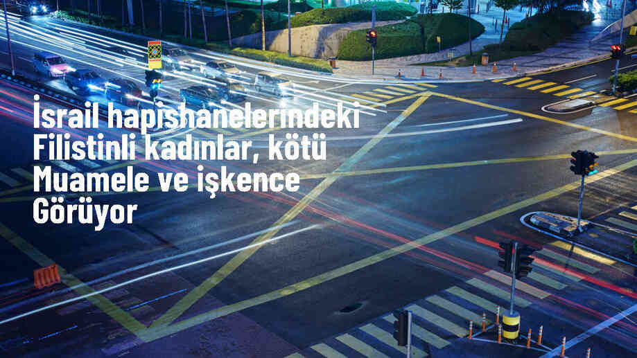 İsrail hapishanelerindeki Filistinli kadınlar ağır işkencelere maruz kalıyor