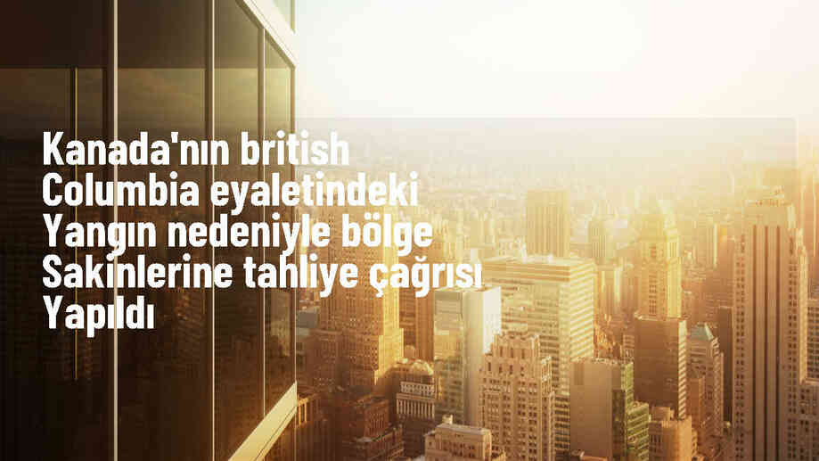 Kanada\'da Orman Yangınları: Binlerce Kişi Tahliye Edildi