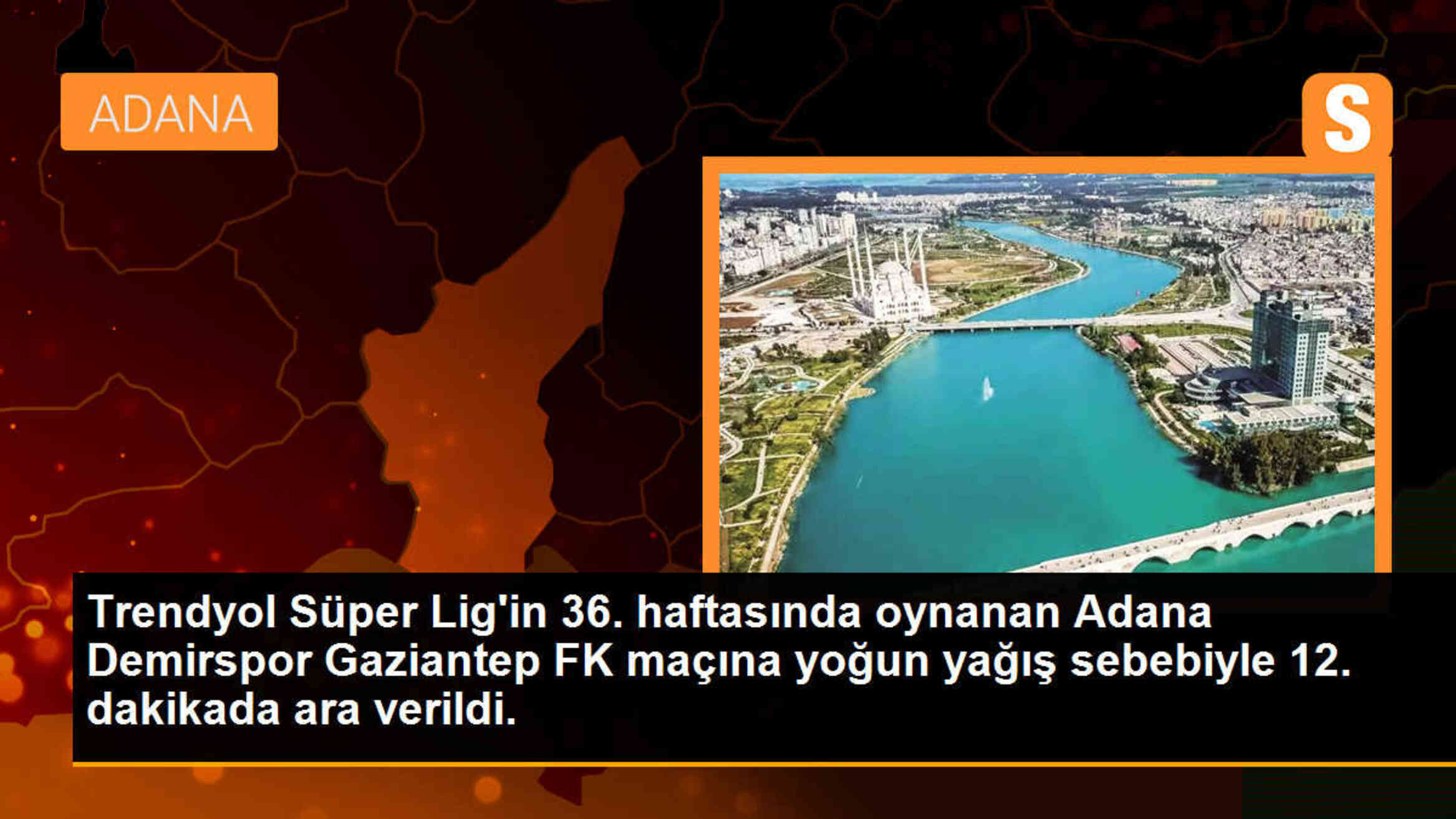 Adana Demirspor - Gaziantep FK maçında yoğun yağış sebebiyle maç ara verildi