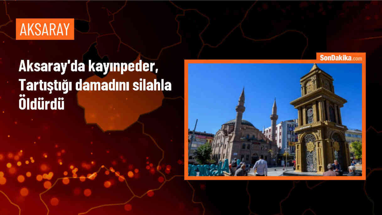 Aksaray\'da boşanma aşamasındaki kişi kayınpederi tarafından öldürüldü