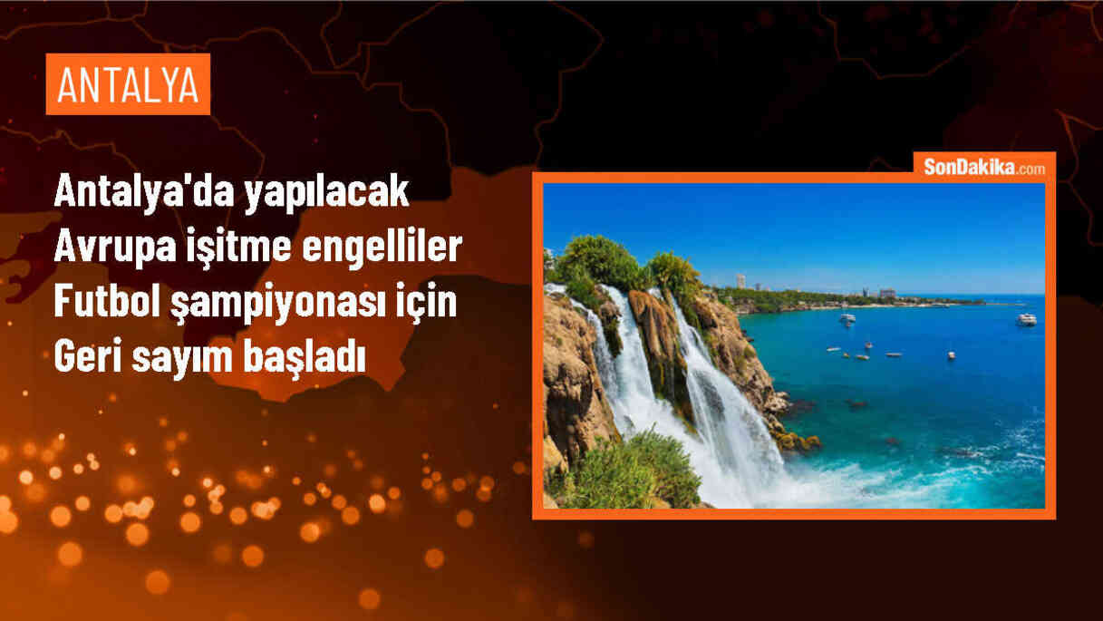 Antalya\'da Avrupa İşitme Engelliler Futbol Şampiyonası düzenlenecek