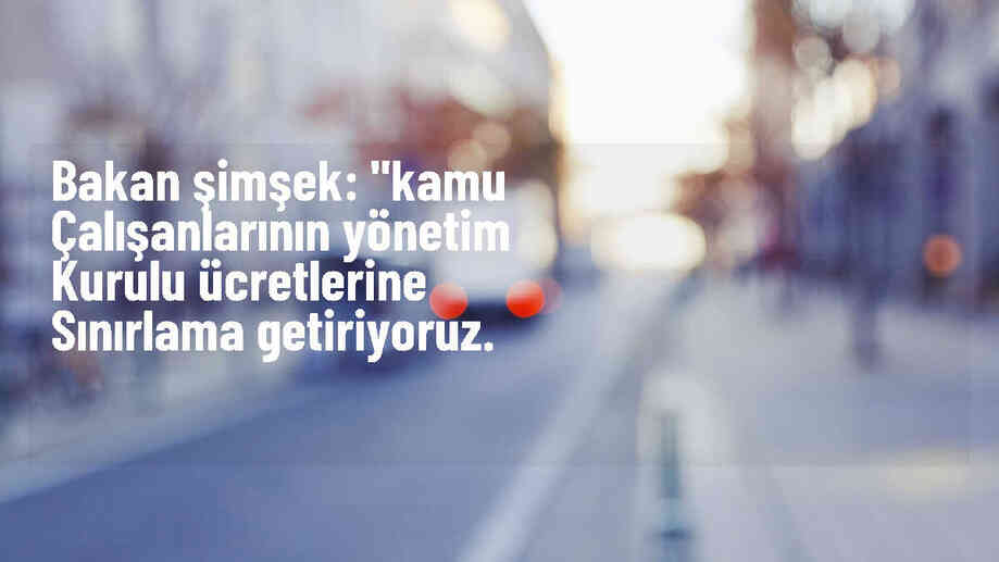 Bakan Şimşek: "Kamu çalışanlarının yönetim kurulu ücretlerine sınırlama getiriyoruz.
