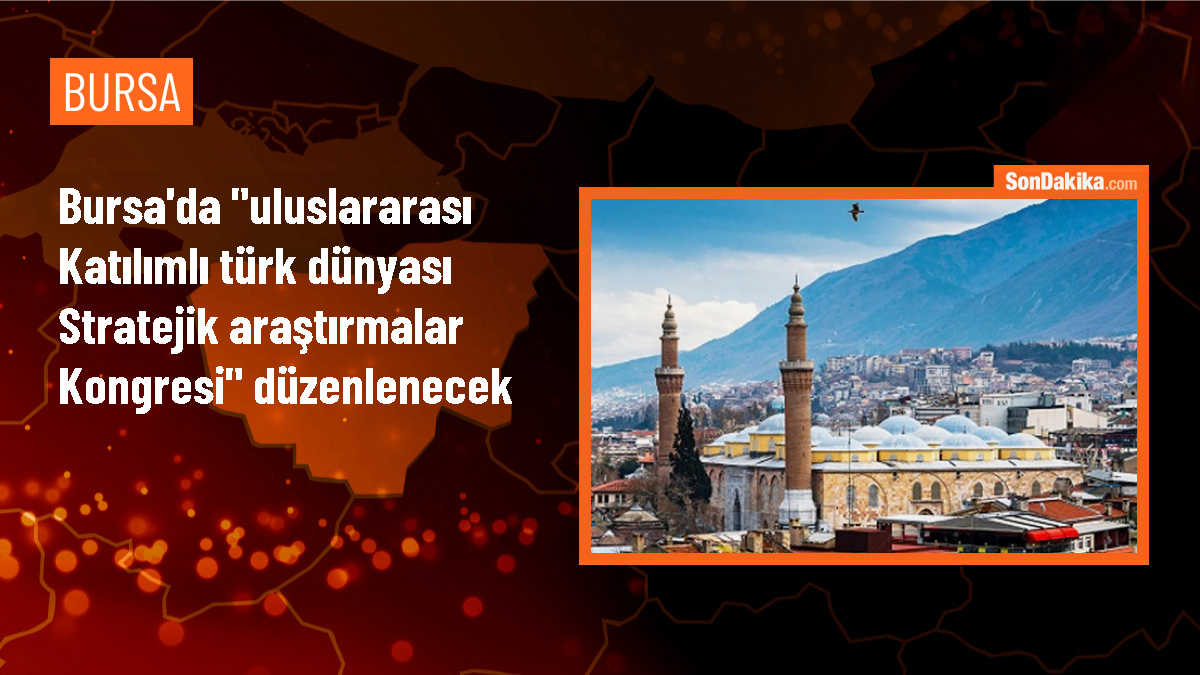Uluslararası Katılımlı Türk Dünyası Stratejik Araştırmalar Kongresi Bursa\'da Düzenlenecek
