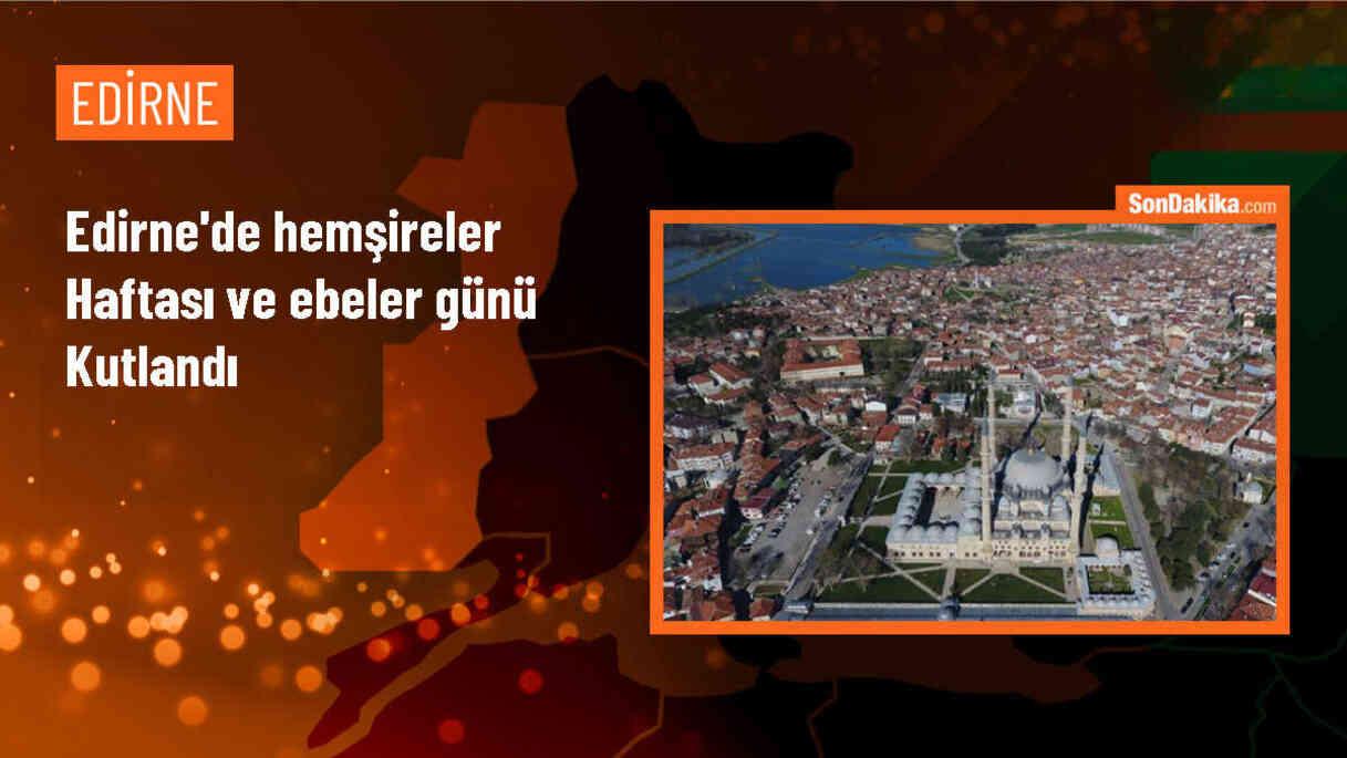 Edirne\'de Hemşireler Haftası ve Ebeler Günü Töreni Düzenlendi