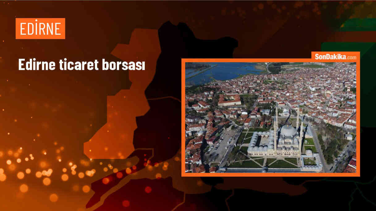 Edirne Ticaret Borsasında Buğdayın Kilogramı Rekor Fiyattan Satıldı