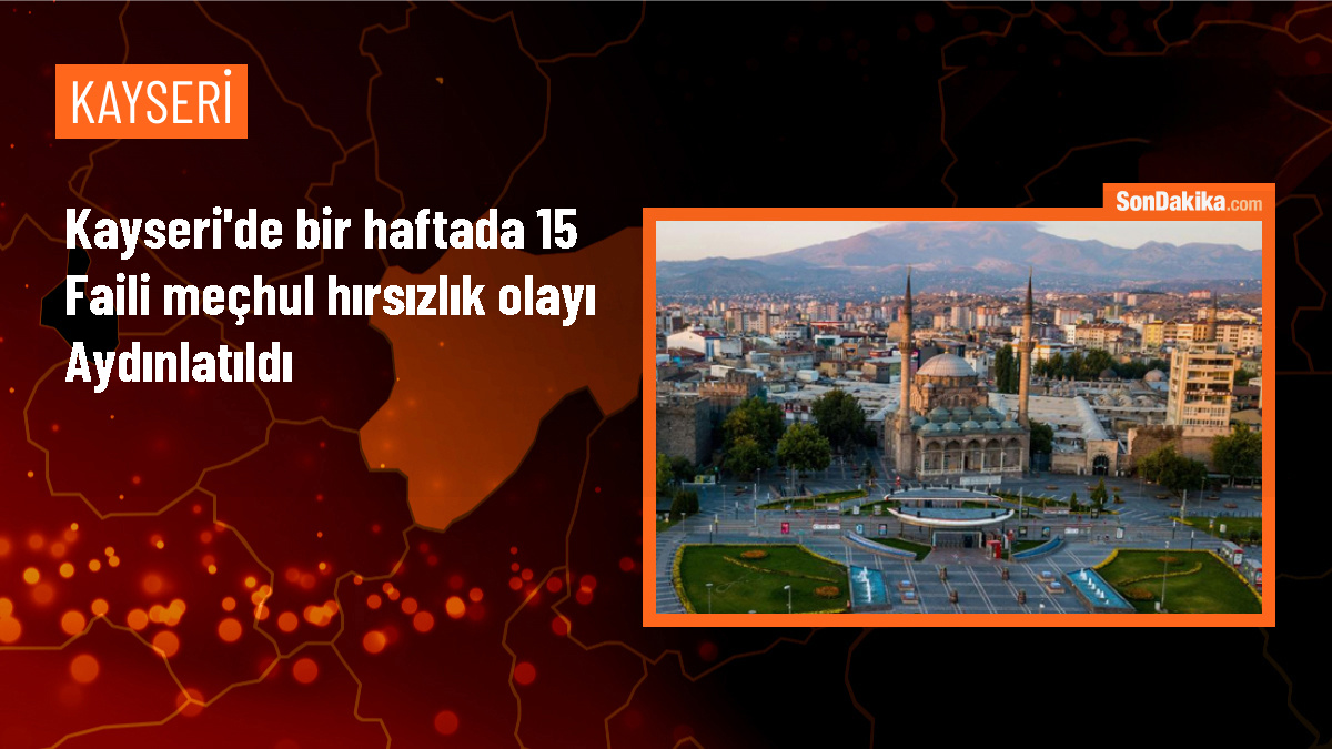 Kayseri\'de Son Bir Haftada 15 Faili Meçhul Hırsızlık Olayı Aydınlatıldı