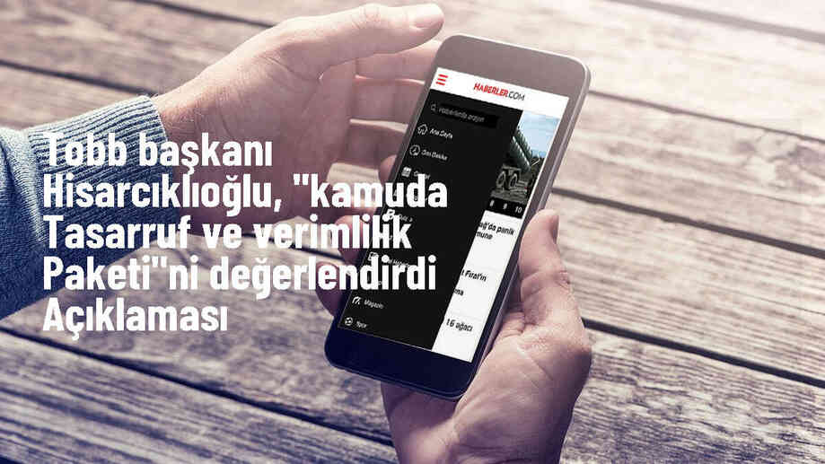 TOBB Başkanı Hisarcıklıoğlu, Kamuda Tasarruf ve Verimlilik Paketi\'ni olumlu buldu
